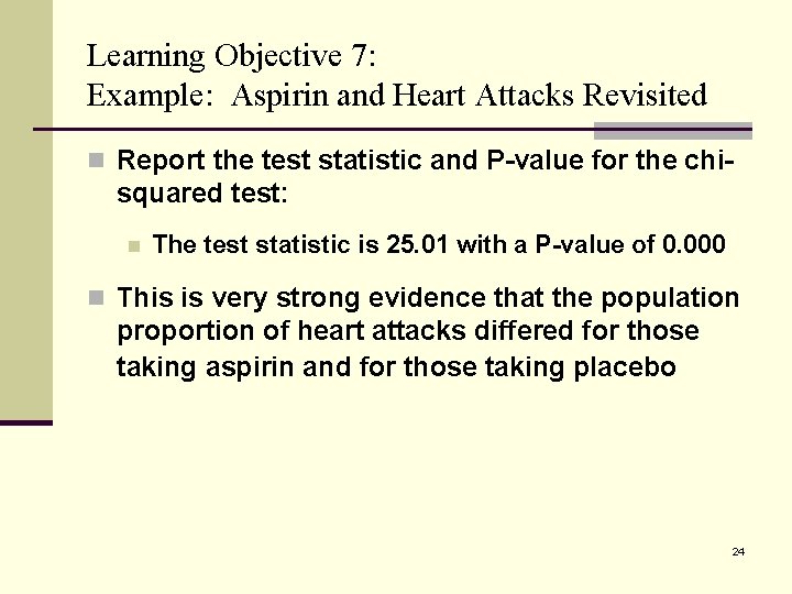 Learning Objective 7: Example: Aspirin and Heart Attacks Revisited n Report the test statistic