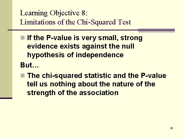 Learning Objective 8: Limitations of the Chi-Squared Test n If the P-value is very