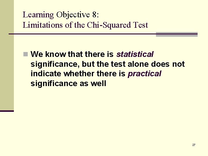 Learning Objective 8: Limitations of the Chi-Squared Test n We know that there is