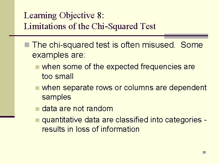 Learning Objective 8: Limitations of the Chi-Squared Test n The chi-squared test is often
