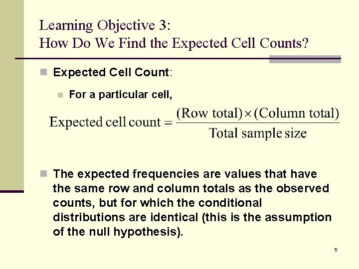 Learning Objective 3: How Do We Find the Expected Cell Counts? n Expected Cell