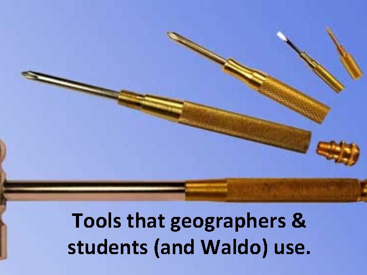 Tools that geographers & students (and Waldo) use. 