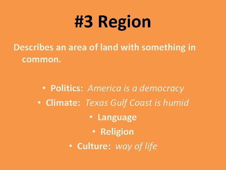 #3 Region Describes an area of land with something in common. • Politics: America