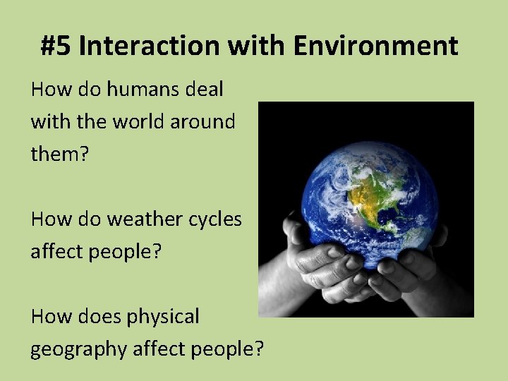 #5 Interaction with Environment How do humans deal with the world around them? How