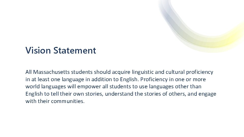 Vision Statement All Massachusetts students should acquire linguistic and cultural proficiency in at least
