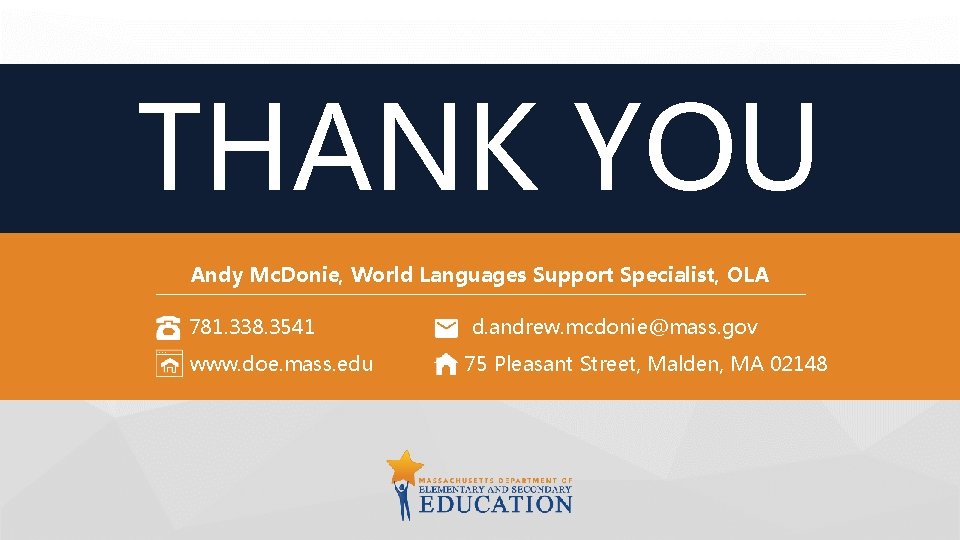THANK YOU Andy Mc. Donie, World Languages Support Specialist, OLA 781. 338. 3541 www.