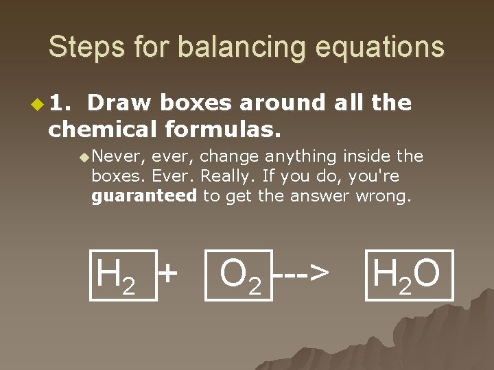 Steps for balancing equations u 1. Draw boxes around all the chemical formulas. u