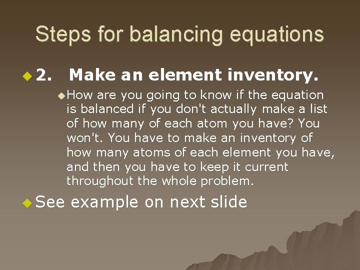 Steps for balancing equations u 2. Make an element inventory. u How are you