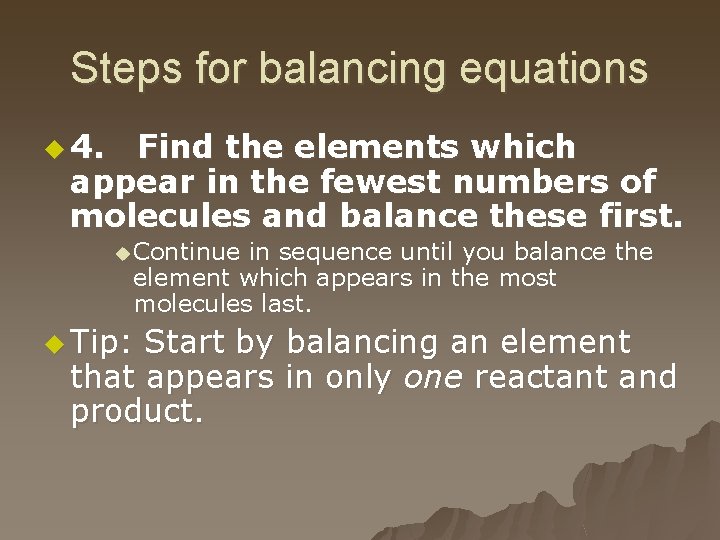 Steps for balancing equations u 4. Find the elements which appear in the fewest