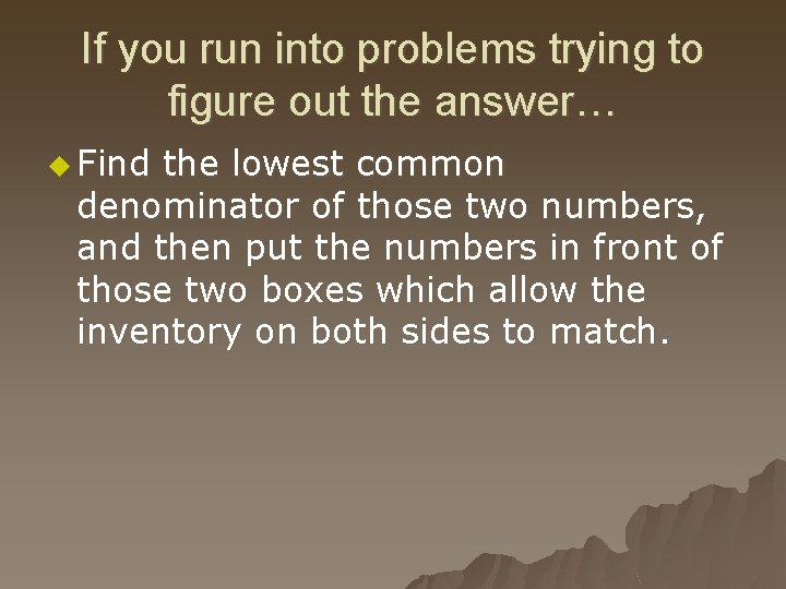 If you run into problems trying to figure out the answer… u Find the