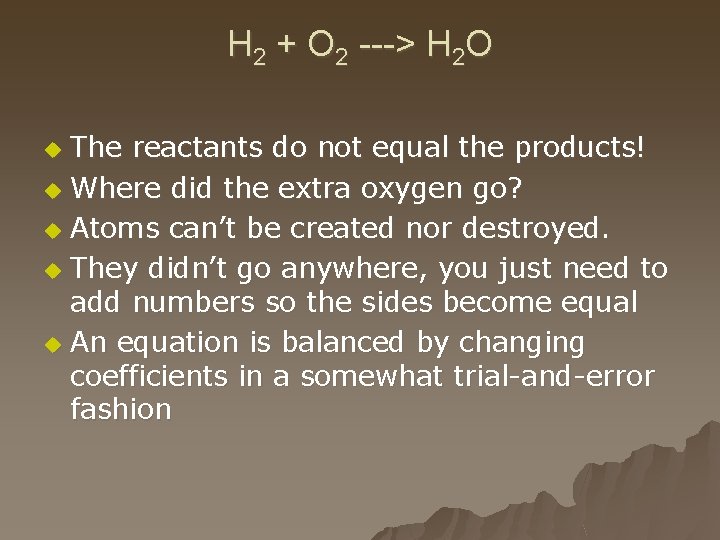 H 2 + O 2 ---> H 2 O The reactants do not equal