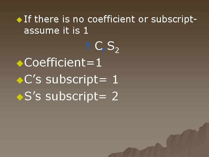 u If there is no coefficient or subscriptassume it is 1 1 C 1