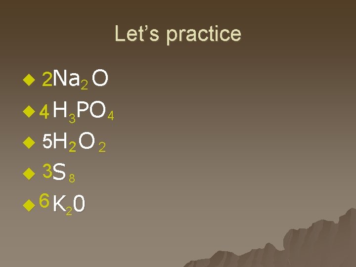Let’s practice u 2 Na 2 O u 4 H 3 PO 4 5