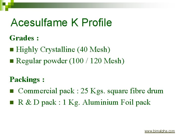 Acesulfame K Profile Grades : n Highly Crystalline (40 Mesh) n Regular powder (100