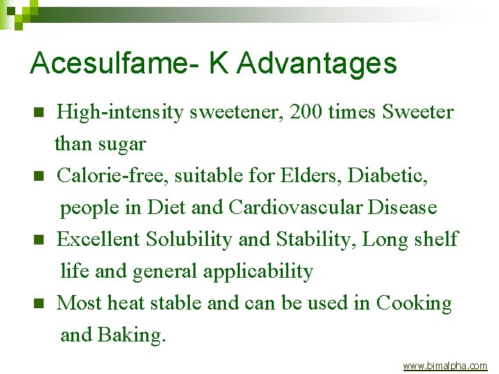 Acesulfame- K Advantages n n High-intensity sweetener, 200 times Sweeter than sugar Calorie-free, suitable