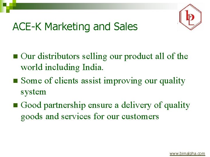 ACE-K Marketing and Sales Our distributors selling our product all of the world including