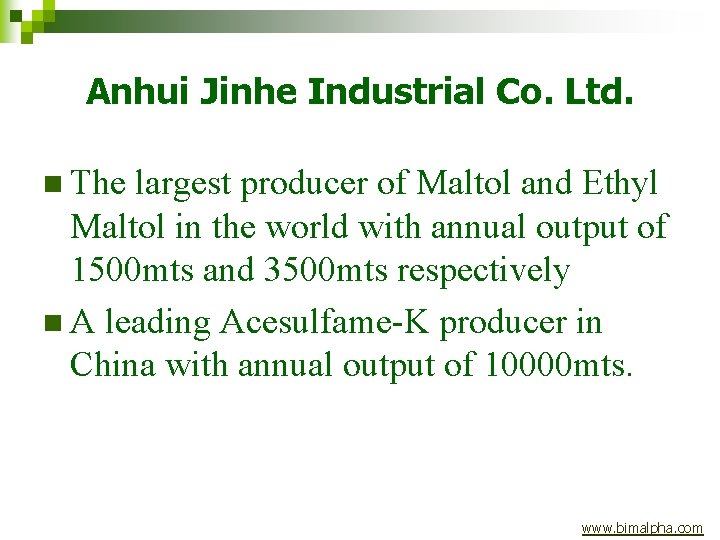 Anhui Jinhe Industrial Co. Ltd. n The largest producer of Maltol and Ethyl Maltol