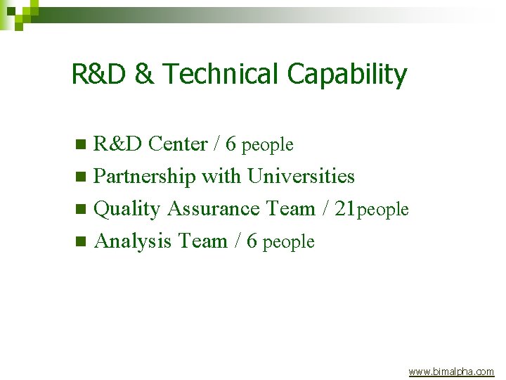 R&D & Technical Capability R&D Center / 6 people n Partnership with Universities n