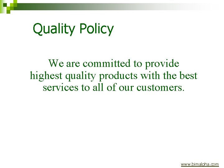 Quality Policy We are committed to provide highest quality products with the best services