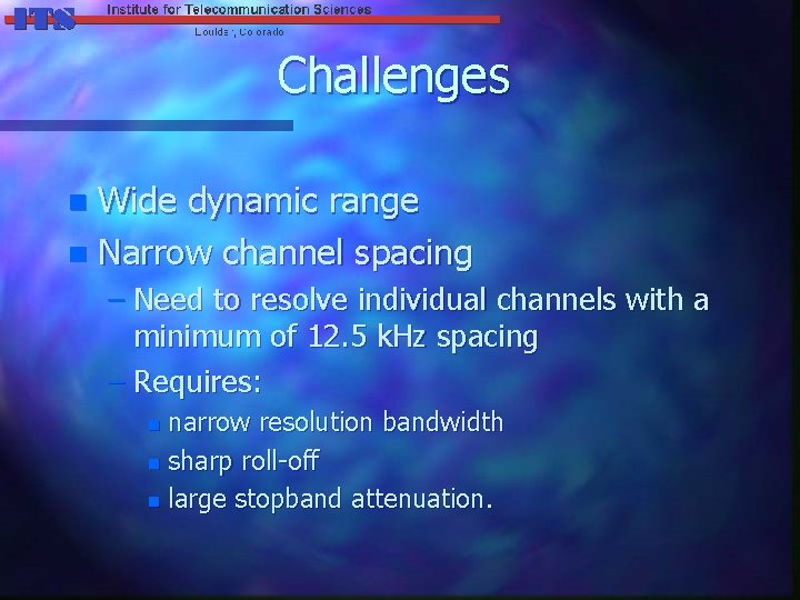 Challenges Wide dynamic range n Narrow channel spacing n – Need to resolve individual