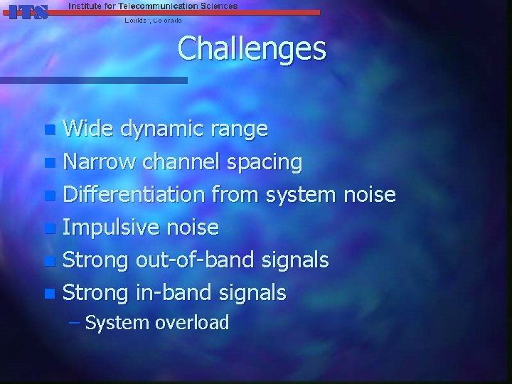 Challenges Wide dynamic range n Narrow channel spacing n Differentiation from system noise n