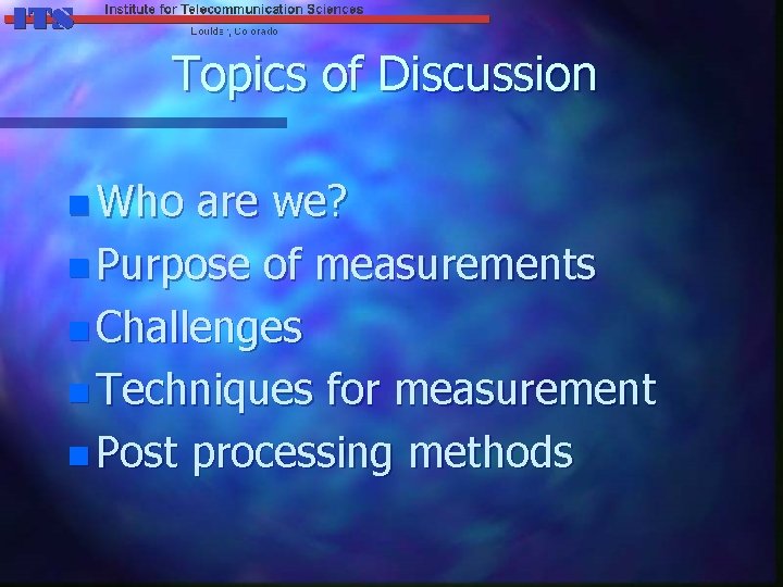Topics of Discussion n Who are we? n Purpose of measurements n Challenges n