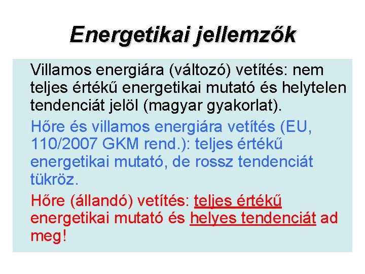 Energetikai jellemzők Villamos energiára (változó) vetítés: nem teljes értékű energetikai mutató és helytelen tendenciát