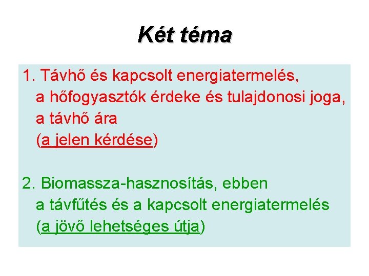 Két téma 1. Távhő és kapcsolt energiatermelés, a hőfogyasztók érdeke és tulajdonosi joga, a