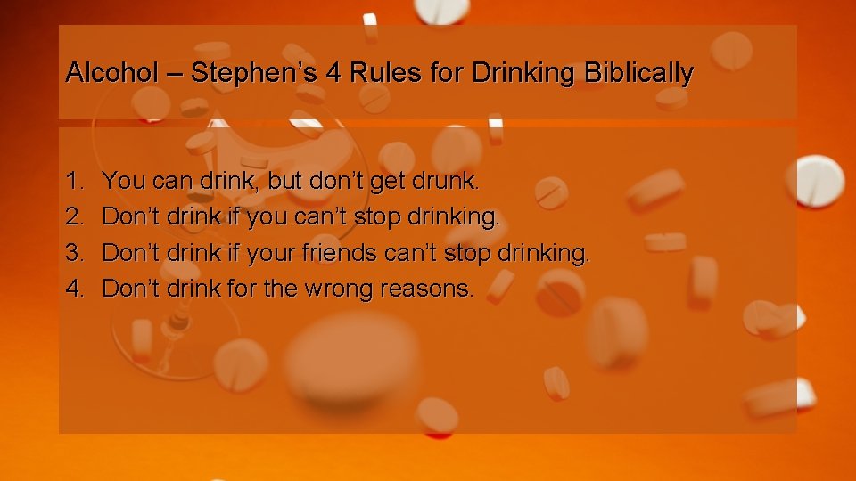 Alcohol – Stephen’s 4 Rules for Drinking Biblically 1. 2. 3. 4. You can