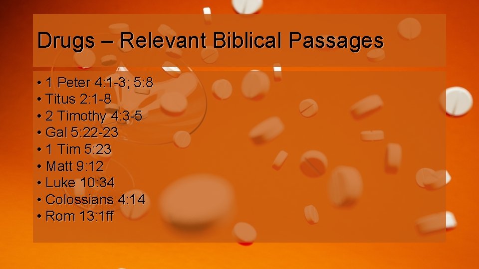 Drugs – Relevant Biblical Passages • 1 Peter 4: 1 -3; 5: 8 •
