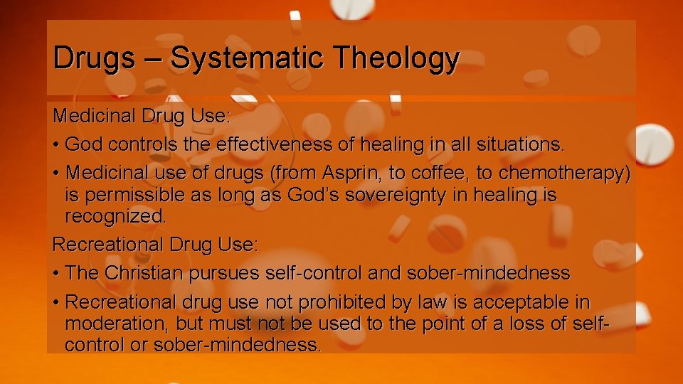 Drugs – Systematic Theology Medicinal Drug Use: • God controls the effectiveness of healing