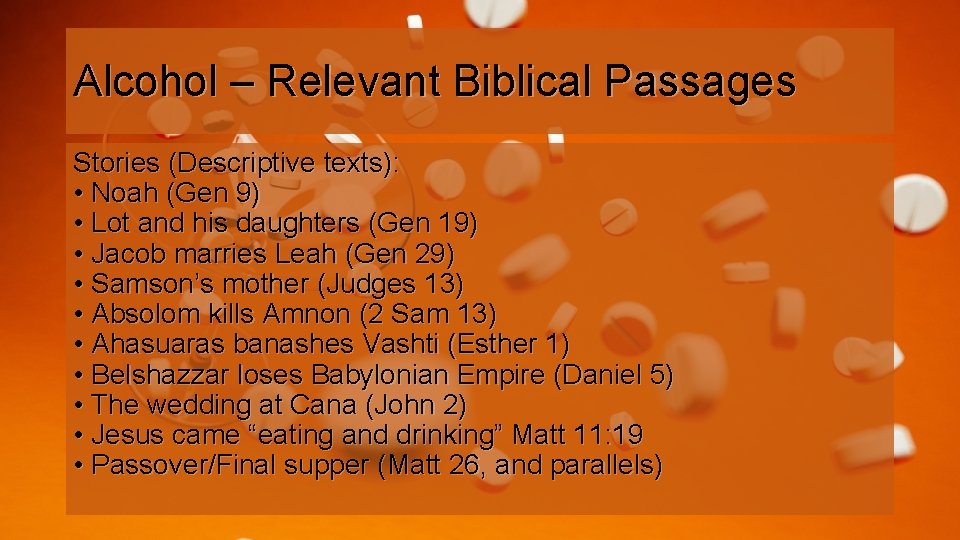 Alcohol – Relevant Biblical Passages Stories (Descriptive texts): • Noah (Gen 9) • Lot