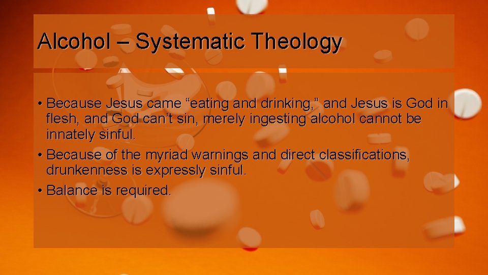 Alcohol – Systematic Theology • Because Jesus came “eating and drinking, ” and Jesus
