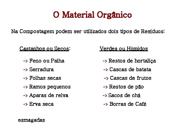 O Material Orgânico Na Compostagem podem ser utilizados dois tipos de Resíduos: Castanhos ou