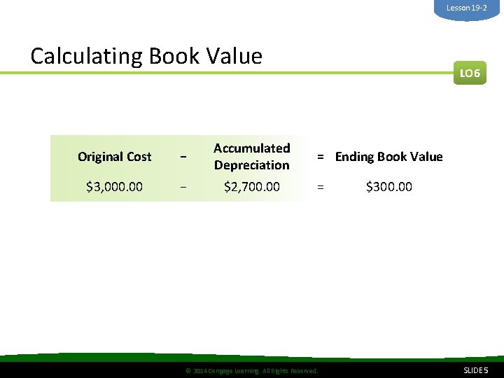 Lesson 19 -2 Calculating Book Value Original Cost − Accumulated Depreciation $3, 000. 00