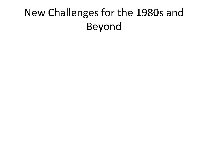 New Challenges for the 1980 s and Beyond 