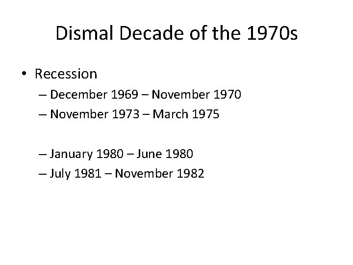 Dismal Decade of the 1970 s • Recession – December 1969 – November 1970