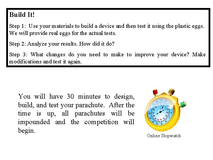 Build It! Step 1: Use your materials to build a device and then test