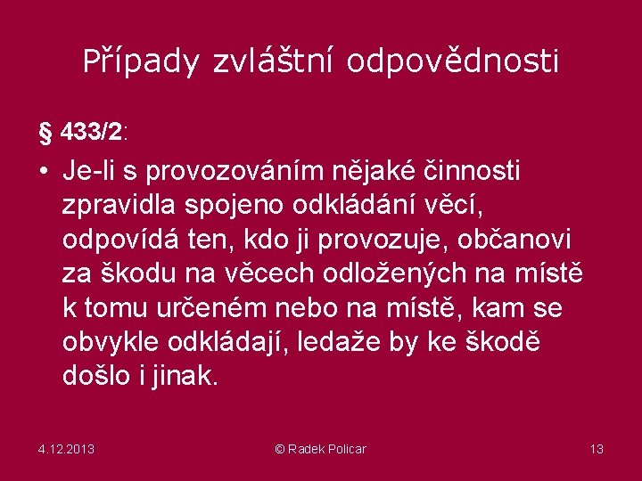 Případy zvláštní odpovědnosti § 433/2: • Je-li s provozováním nějaké činnosti zpravidla spojeno odkládání