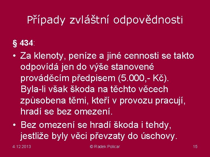 Případy zvláštní odpovědnosti § 434: • Za klenoty, peníze a jiné cennosti se takto