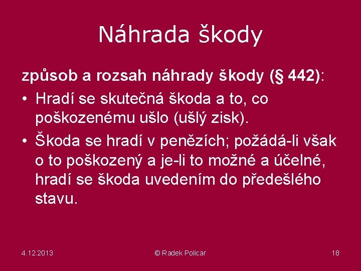 Náhrada škody způsob a rozsah náhrady škody (§ 442): • Hradí se skutečná škoda