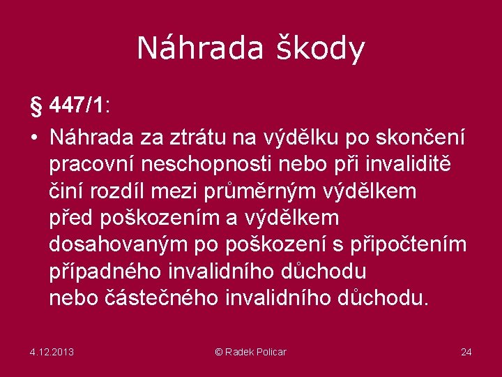 Náhrada škody § 447/1: • Náhrada za ztrátu na výdělku po skončení pracovní neschopnosti