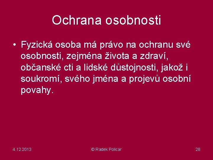 Ochrana osobnosti • Fyzická osoba má právo na ochranu své osobnosti, zejména života a