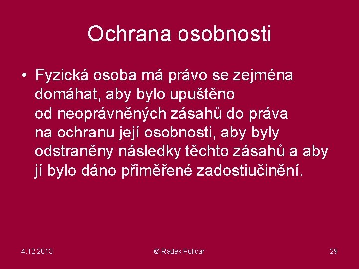 Ochrana osobnosti • Fyzická osoba má právo se zejména domáhat, aby bylo upuštěno od