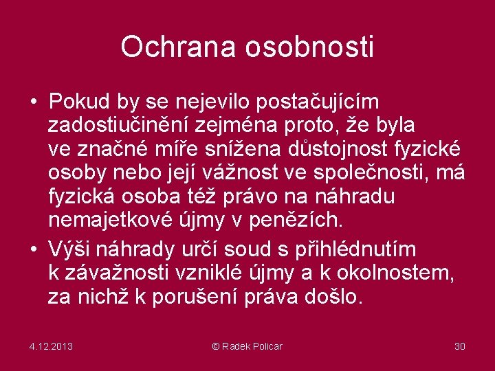 Ochrana osobnosti • Pokud by se nejevilo postačujícím zadostiučinění zejména proto, že byla ve