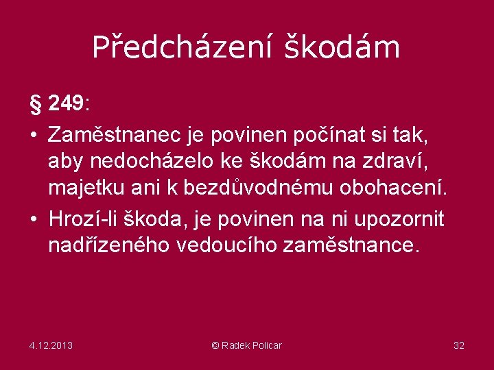 Předcházení škodám § 249: • Zaměstnanec je povinen počínat si tak, aby nedocházelo ke