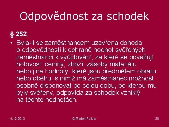 Odpovědnost za schodek § 252: • Byla-li se zaměstnancem uzavřena dohoda o odpovědnosti k