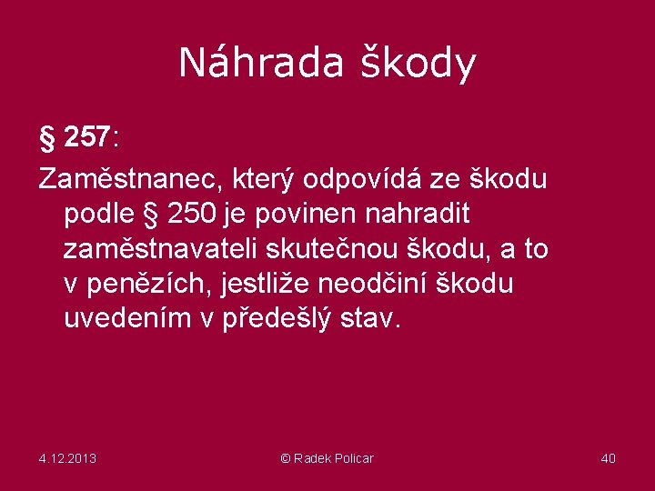 Náhrada škody § 257: Zaměstnanec, který odpovídá ze škodu podle § 250 je povinen