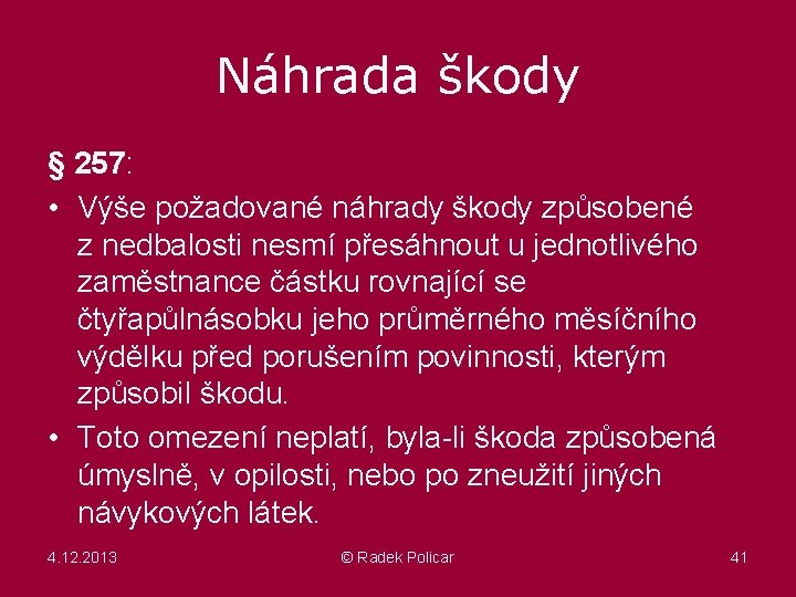 Náhrada škody § 257: • Výše požadované náhrady škody způsobené z nedbalosti nesmí přesáhnout