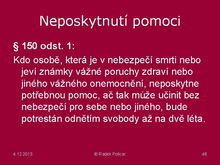 Neposkytnutí pomoci § 150 odst. 1: Kdo osobě, která je v nebezpečí smrti nebo